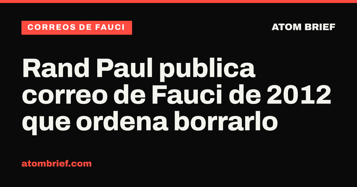 Rand Paul publica correo de Fauci de 2012 que ordena borrarlo
