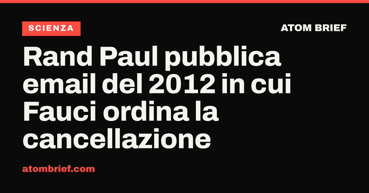 Rand Paul pubblica email del 2012 in cui Fauci ordina la cancellazione