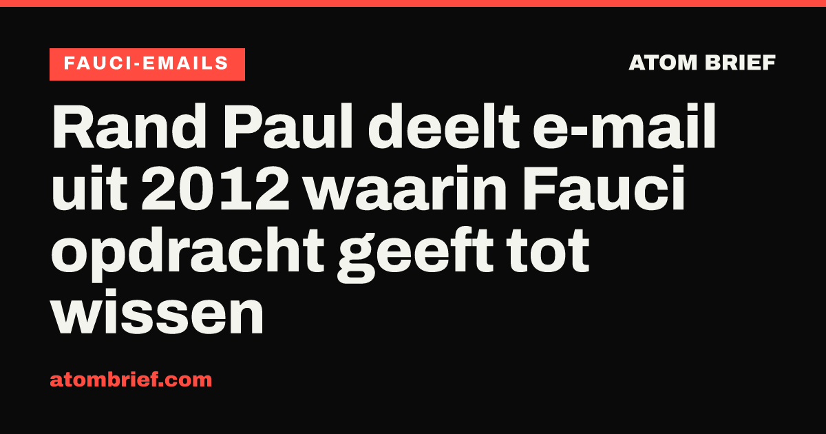 Rand Paul deelt e-mail uit 2012 waarin Fauci opdracht geeft tot wissen