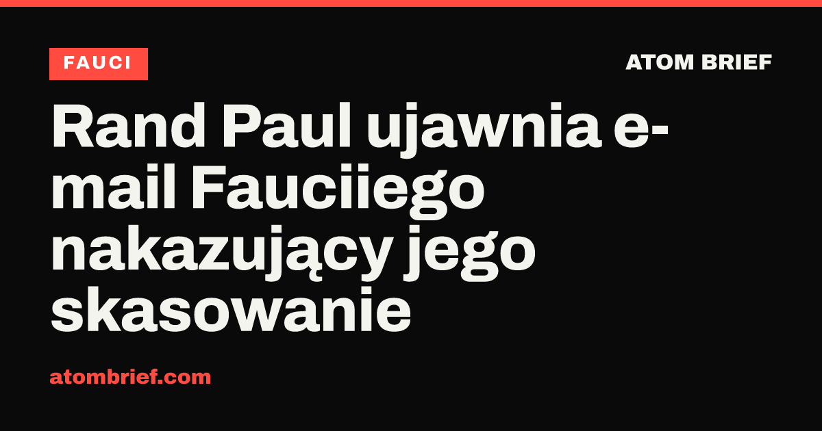 Rand Paul ujawnia e-mail Fauciiego nakazujący jego skasowanie