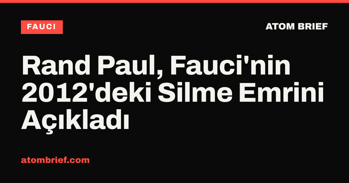 Rand Paul, Fauci'nin 2012'deki Silme Emrini Açıkladı