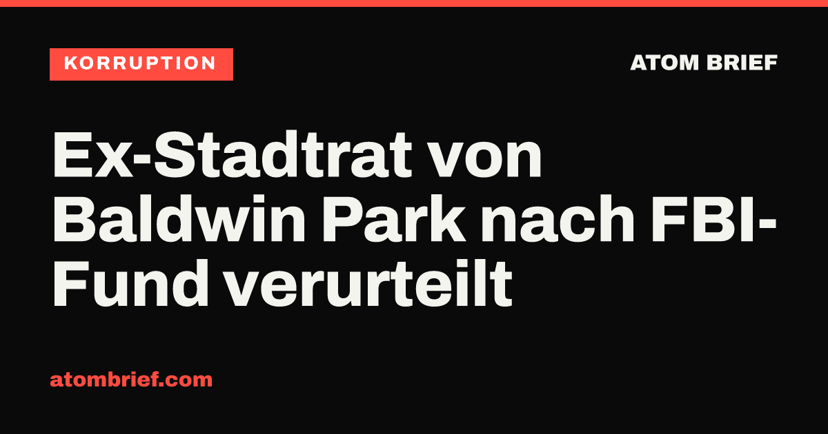 Ex-Stadtrat von Baldwin Park nach FBI-Fund verurteilt
