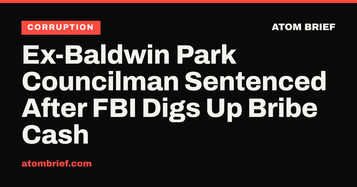 Ex-Baldwin Park Councilman Sentenced After FBI Digs Up Bribe Cash