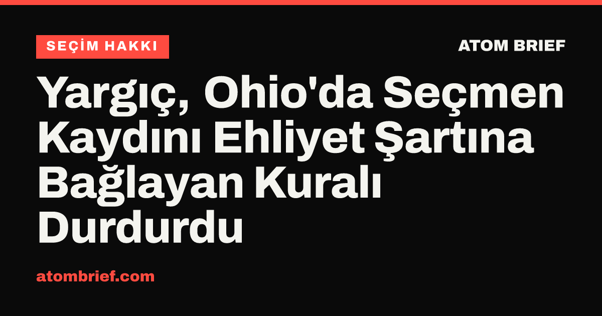 Yargıç, Ohio'da Seçmen Kaydını Ehliyet Şartına Bağlayan Kuralı Durdurdu