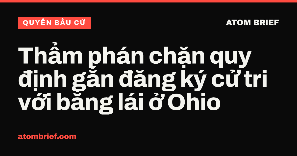 Thẩm phán chặn quy định gắn đăng ký cử tri với bằng lái ở Ohio
