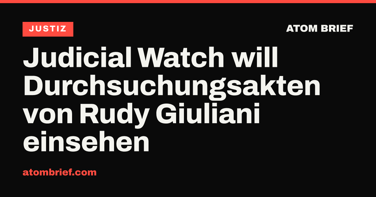 Judicial Watch will Durchsuchungsakten von Rudy Giuliani einsehen
