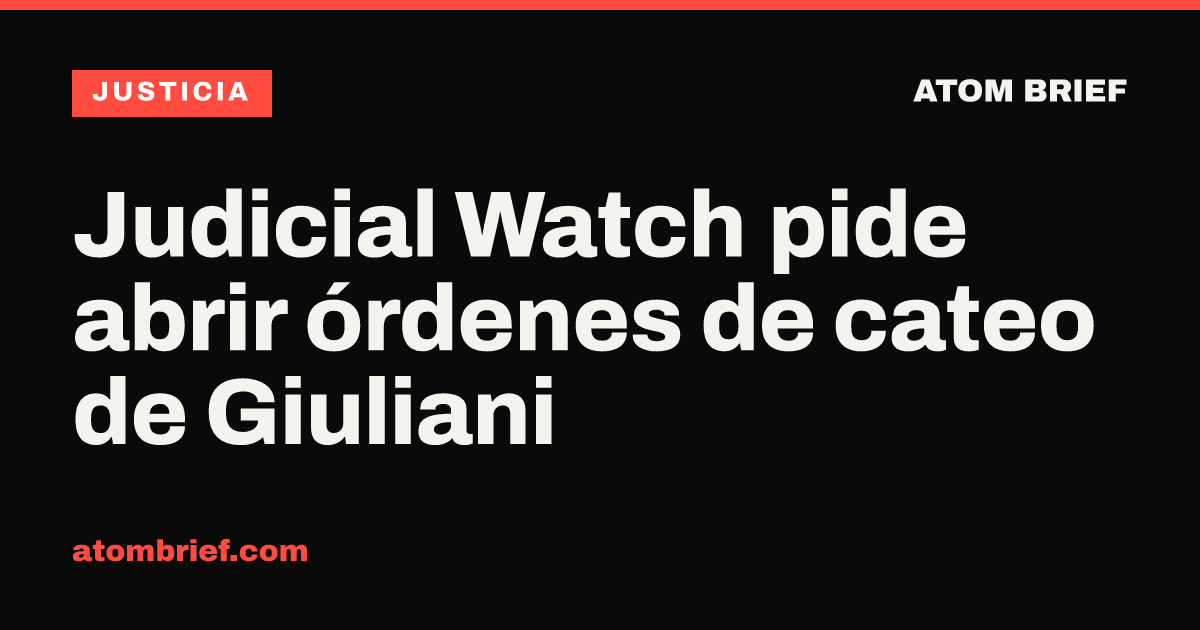 Judicial Watch pide abrir órdenes de cateo de Giuliani