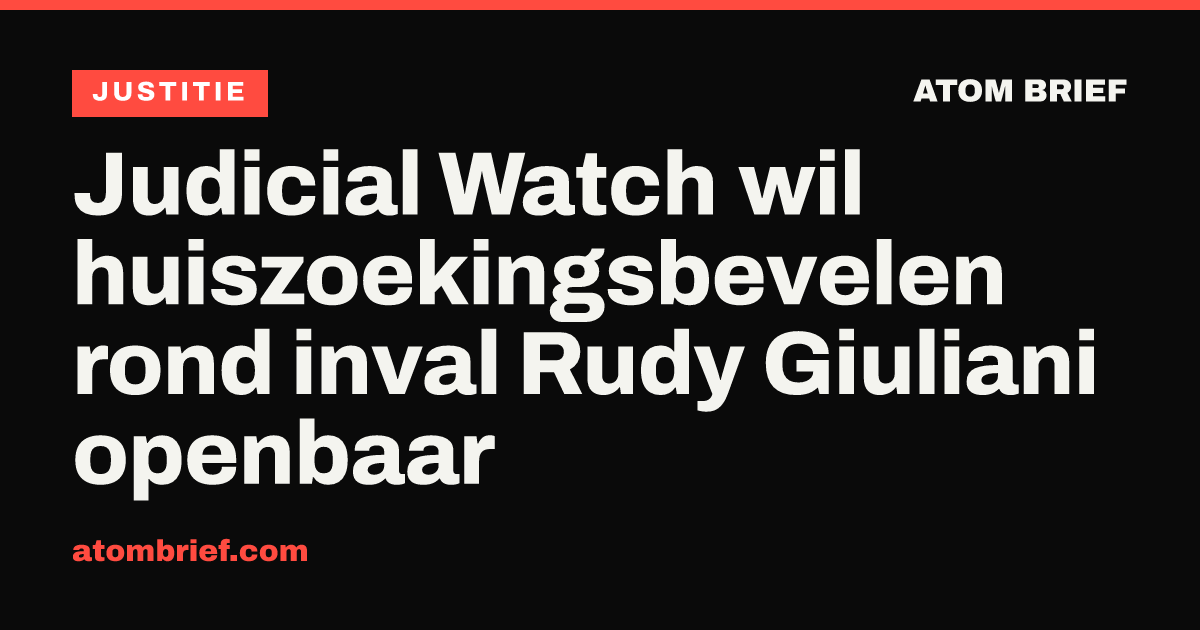 Judicial Watch wil huiszoekingsbevelen rond inval Rudy Giuliani openbaar