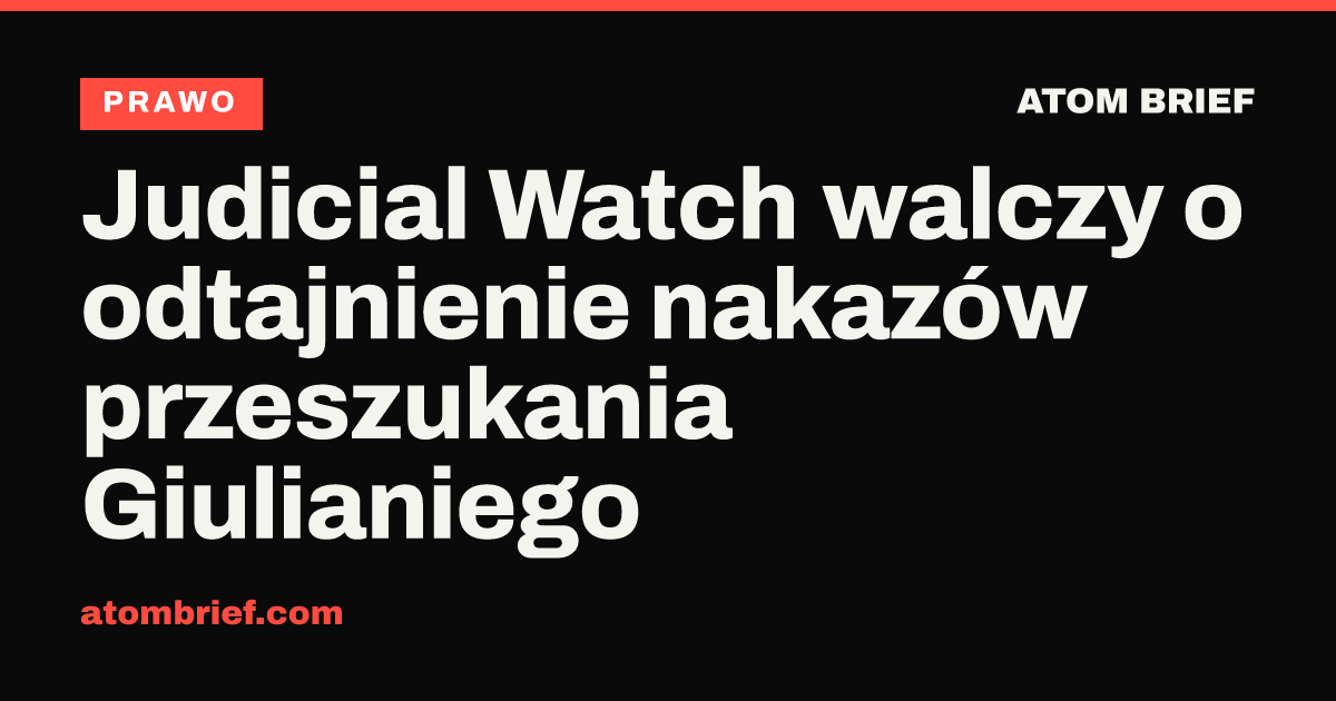 Judicial Watch walczy o odtajnienie nakazów przeszukania Giulianiego