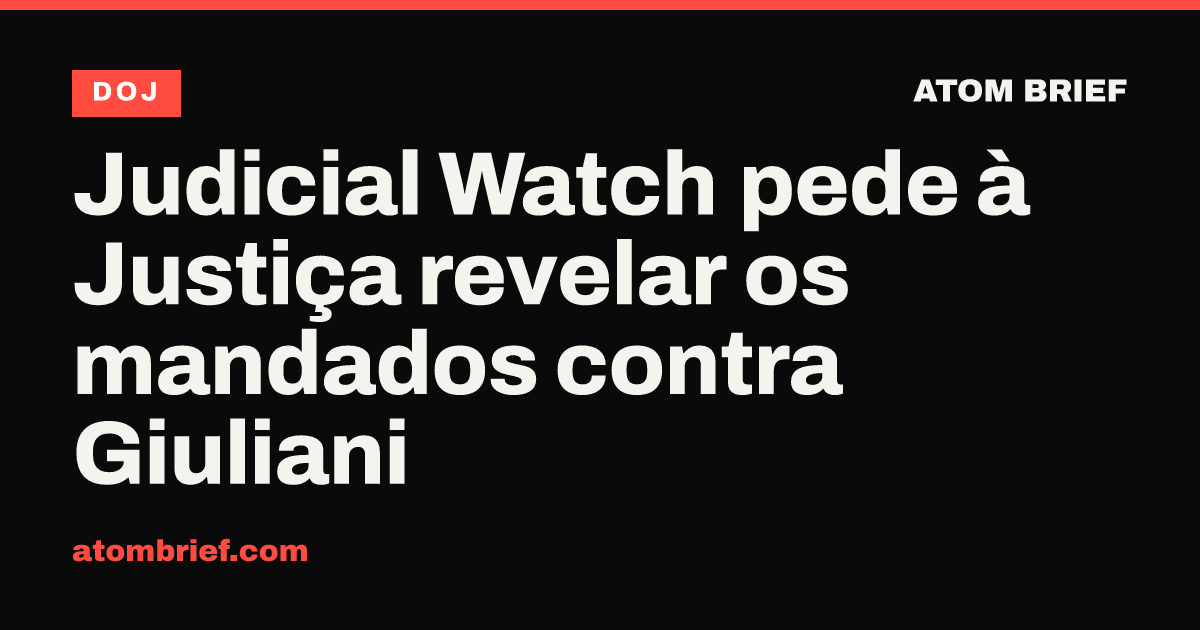 Judicial Watch pede à Justiça revelar os mandados contra Giuliani