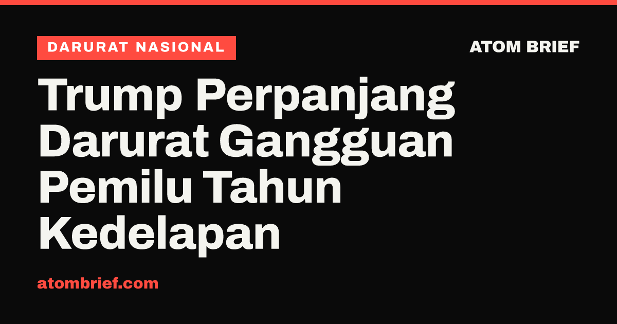 Trump Perpanjang Darurat Gangguan Pemilu Tahun Kedelapan