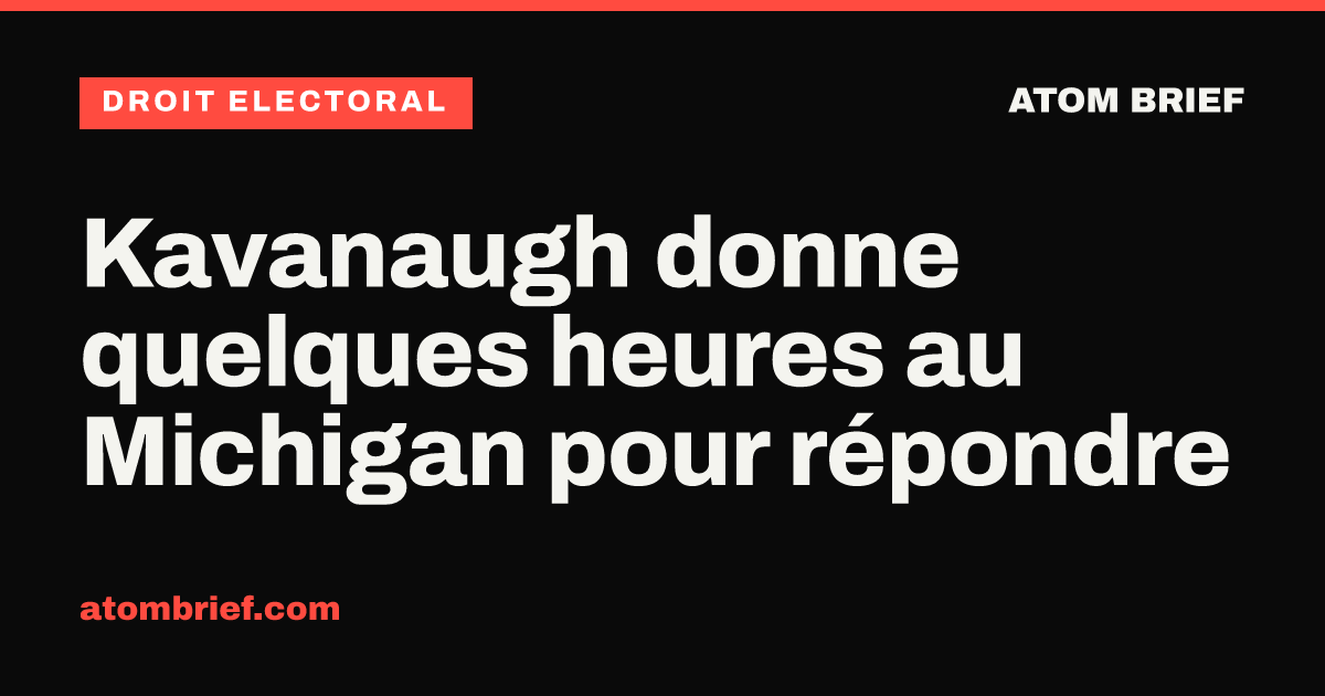 Kavanaugh donne quelques heures au Michigan pour répondre