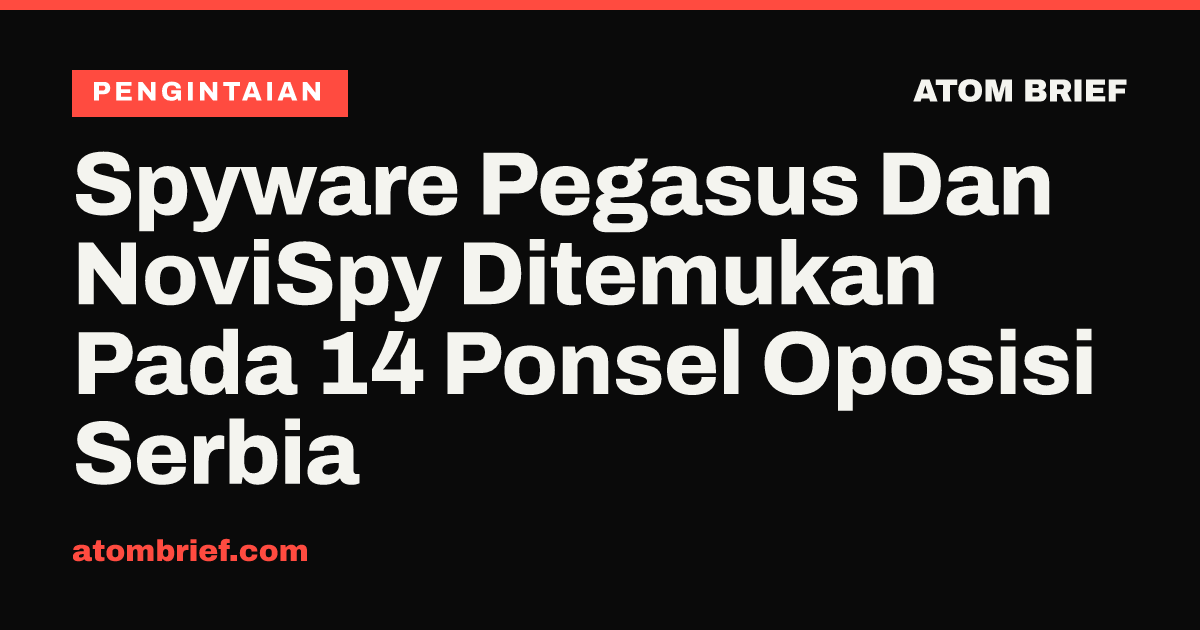 Spyware Pegasus Dan NoviSpy Ditemukan Pada 14 Ponsel Oposisi Serbia