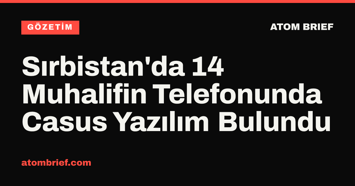 Sırbistan'da 14 Muhalifin Telefonunda Casus Yazılım Bulundu