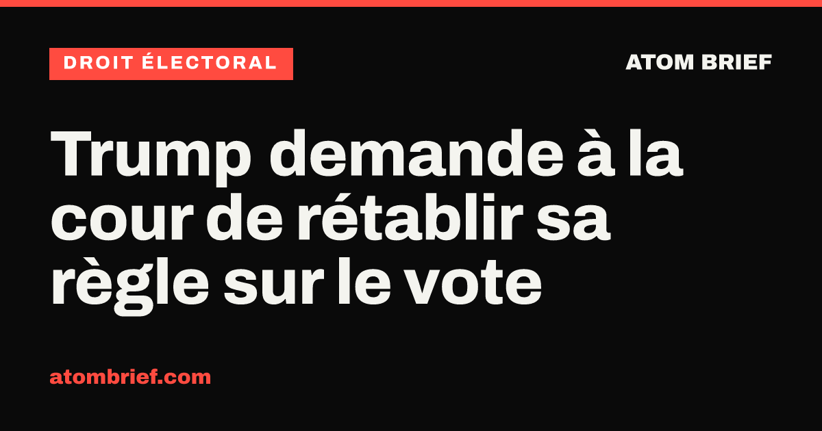 Trump demande à la cour de rétablir sa règle sur le vote