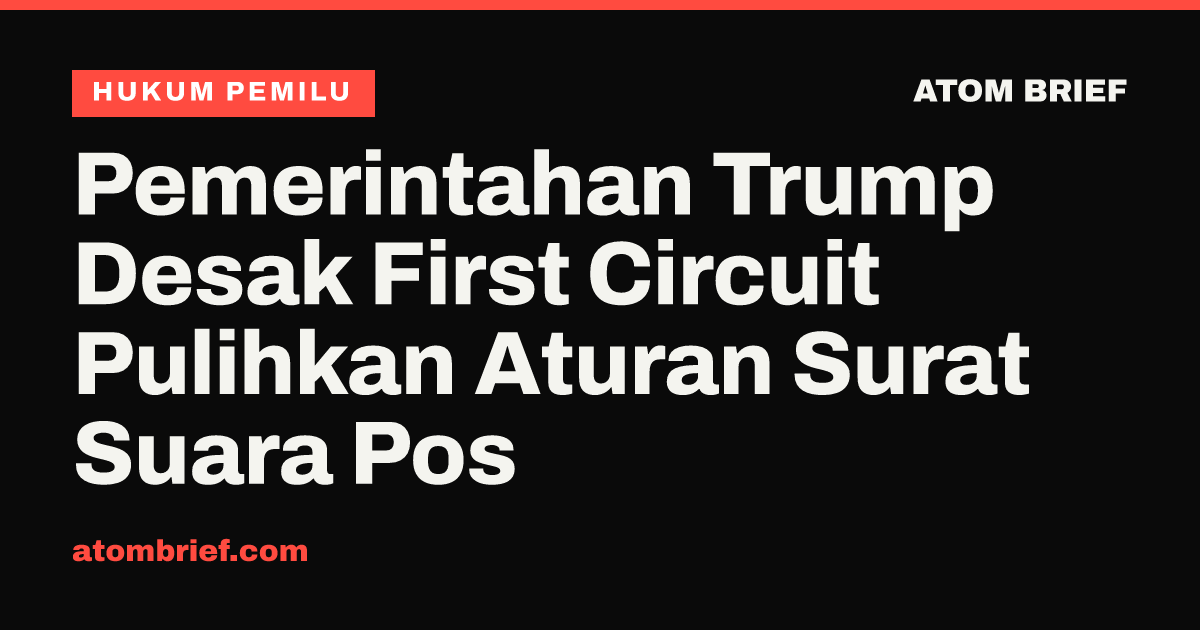 Pemerintahan Trump Desak First Circuit Pulihkan Aturan Surat Suara Pos