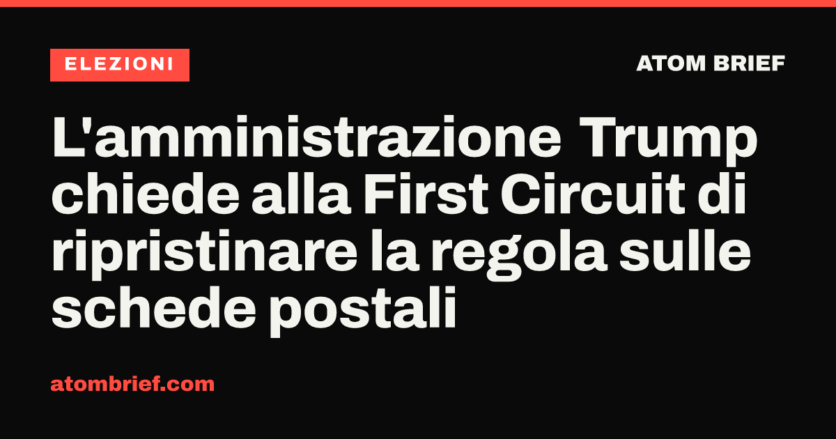 L'amministrazione Trump chiede alla First Circuit di ripristinare la regola sulle schede postali