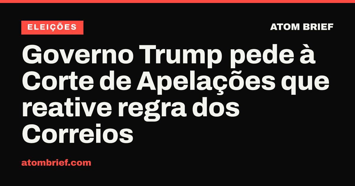 Governo Trump pede à Corte de Apelações que reative regra dos Correios