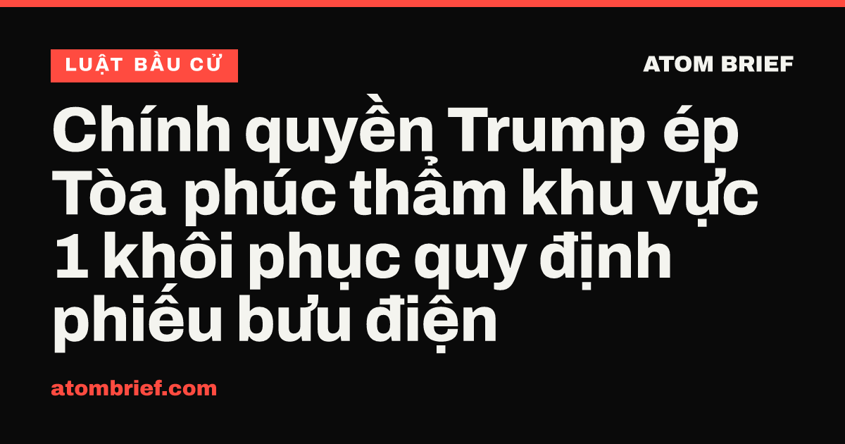 Chính quyền Trump ép Tòa phúc thẩm khu vực 1 khôi phục quy định phiếu bưu điện