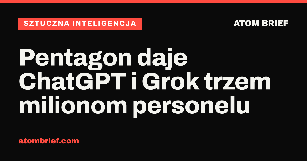 Pentagon daje ChatGPT i Grok trzem milionom personelu