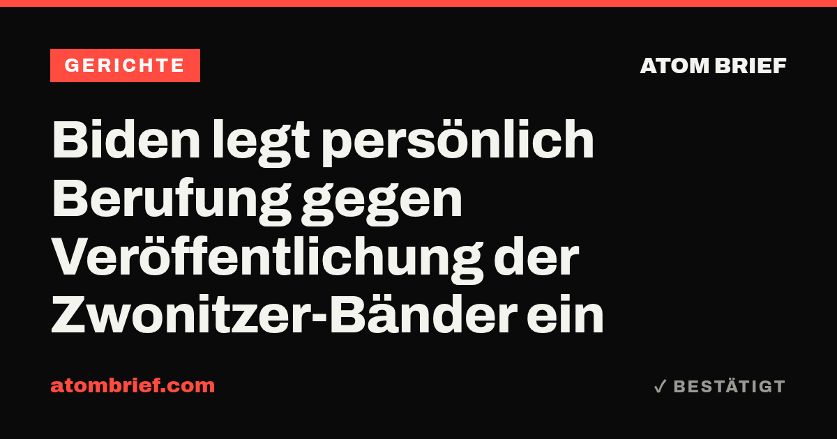 Biden legt persönlich Berufung gegen Veröffentlichung der Zwonitzer-Bänder ein