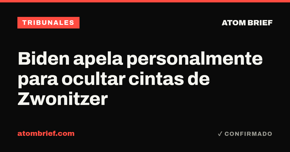 Biden apela personalmente para ocultar cintas de Zwonitzer