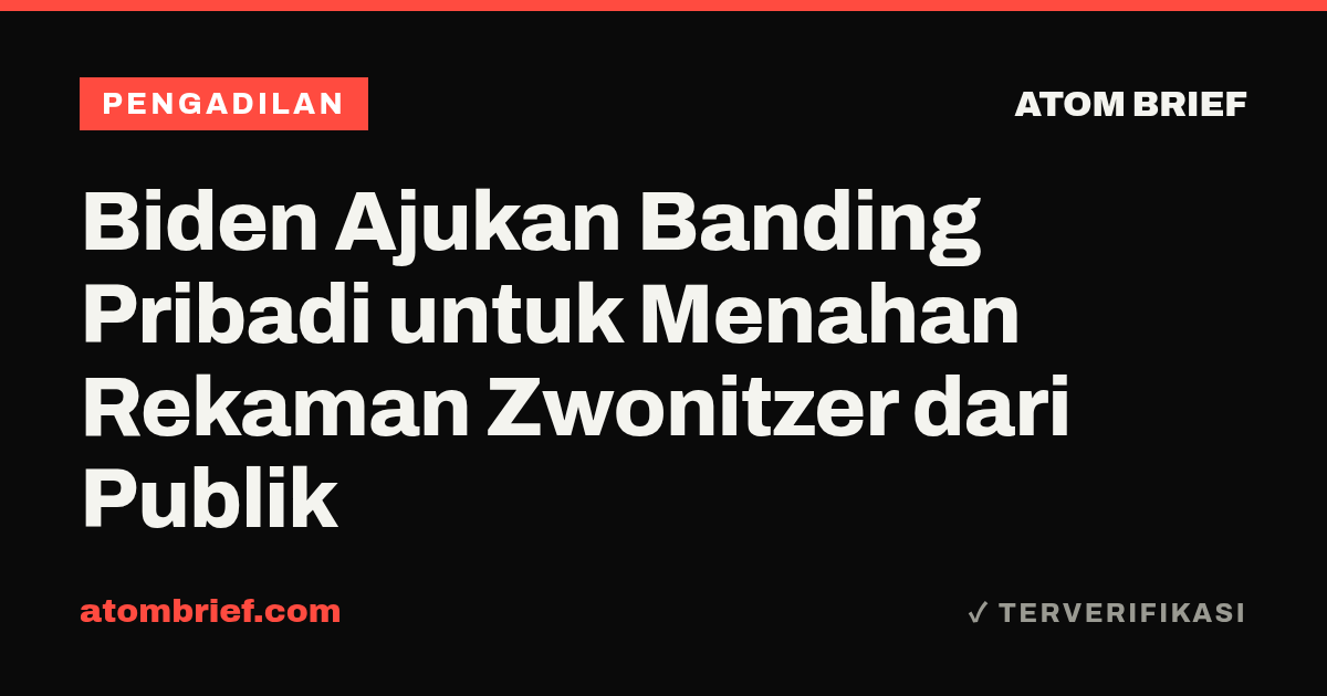 Biden Ajukan Banding Pribadi untuk Menahan Rekaman Zwonitzer dari Publik