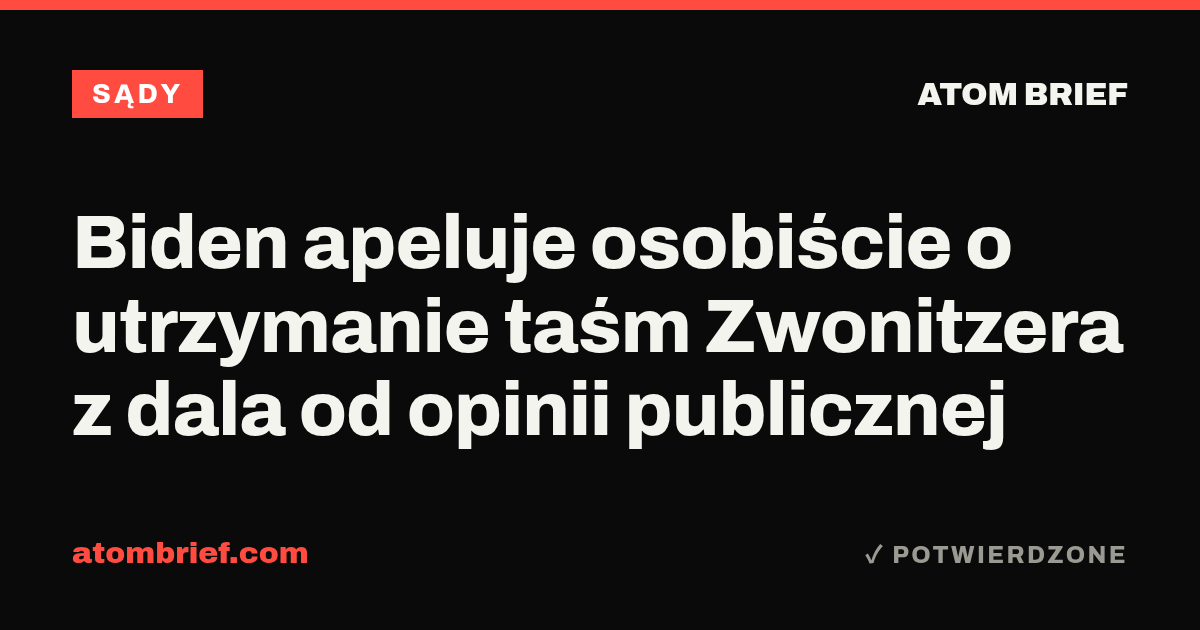Biden apeluje osobiście o utrzymanie taśm Zwonitzera z dala od opinii publicznej
