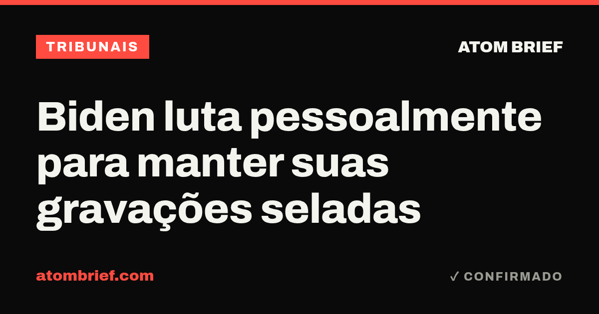 Biden luta pessoalmente para manter suas gravações seladas