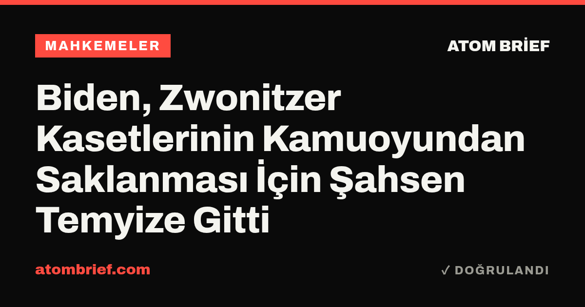 Biden, Zwonitzer Kasetlerinin Kamuoyundan Saklanması İçin Şahsen Temyize Gitti