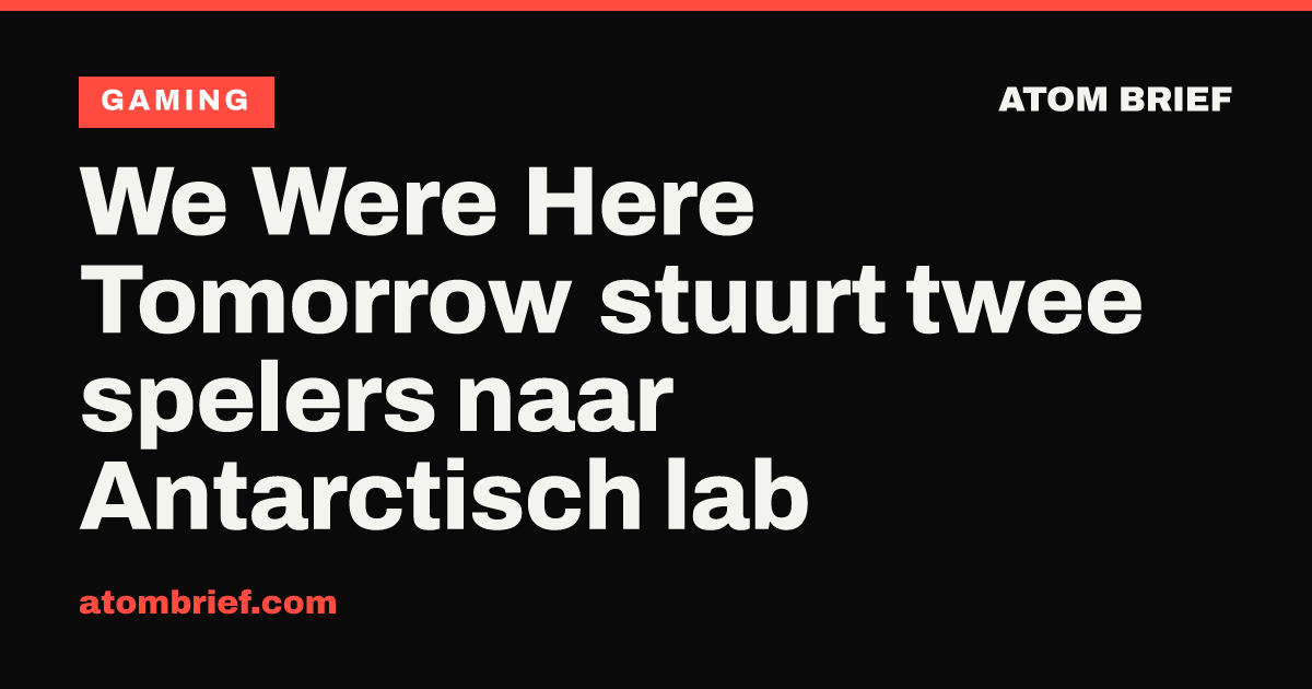 We Were Here Tomorrow stuurt twee spelers naar Antarctisch lab