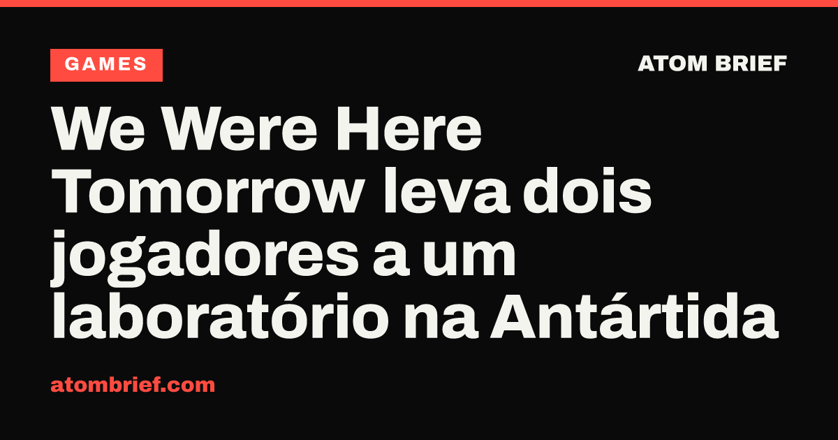 We Were Here Tomorrow leva dois jogadores a um laboratório na Antártida