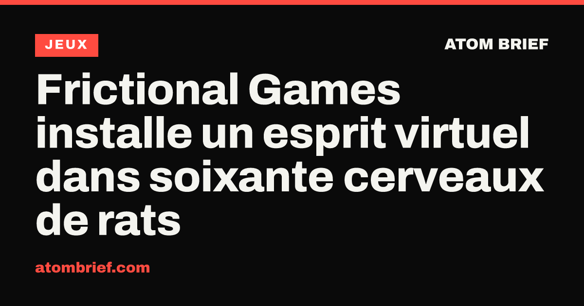 Frictional Games installe un esprit virtuel dans soixante cerveaux de rats