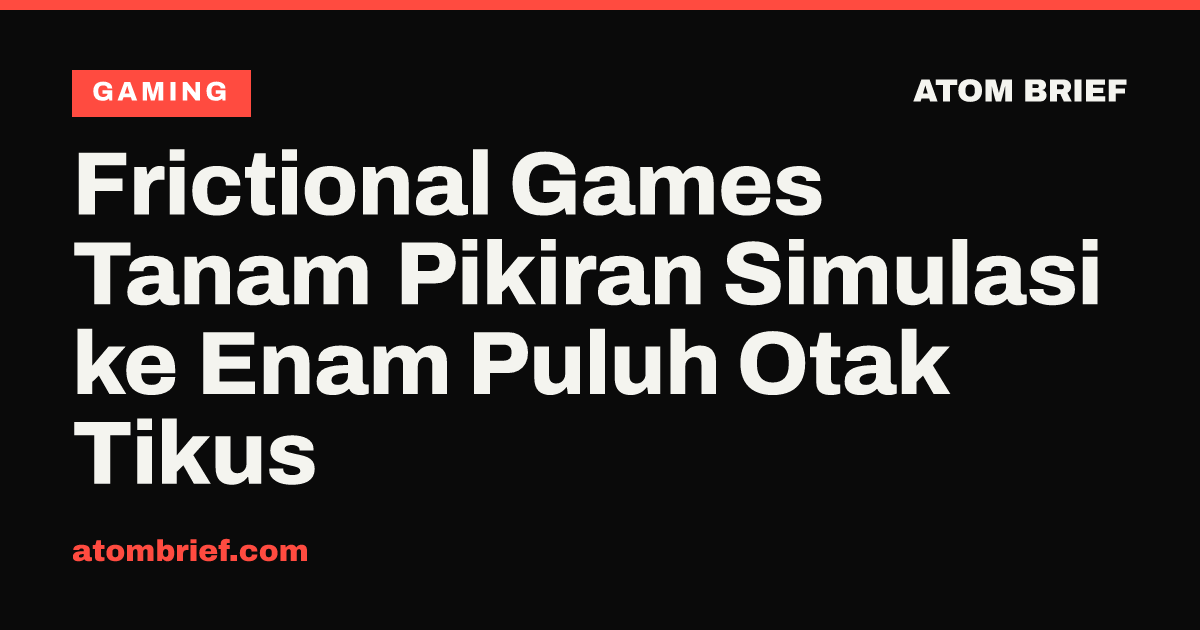 Frictional Games Tanam Pikiran Simulasi ke Enam Puluh Otak Tikus