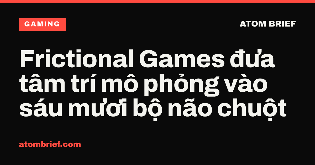 Frictional Games đưa tâm trí mô phỏng vào sáu mươi bộ não chuột