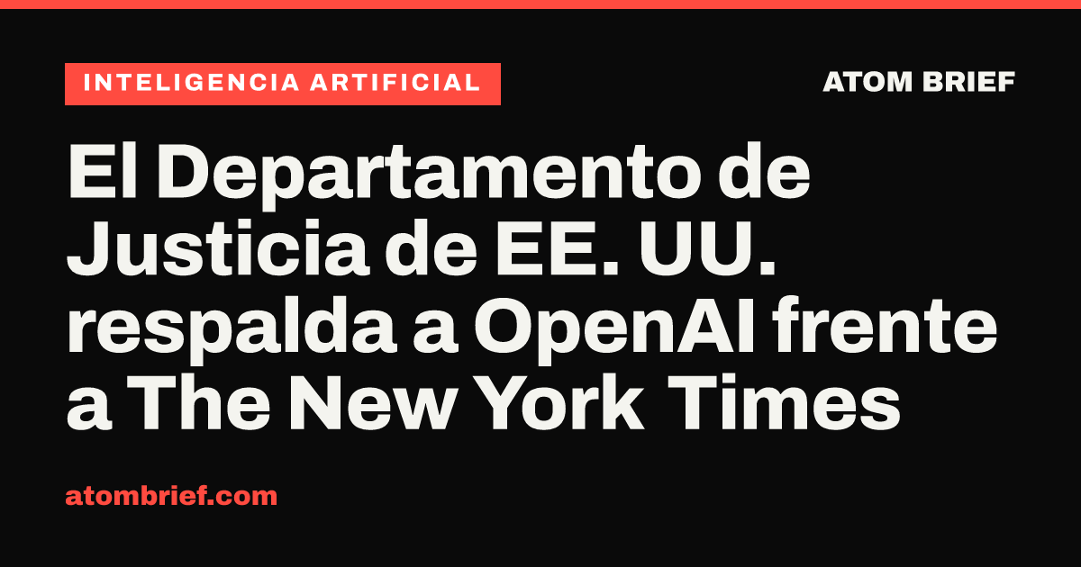 El Departamento de Justicia de EE. UU. respalda a OpenAI frente a The New York Times