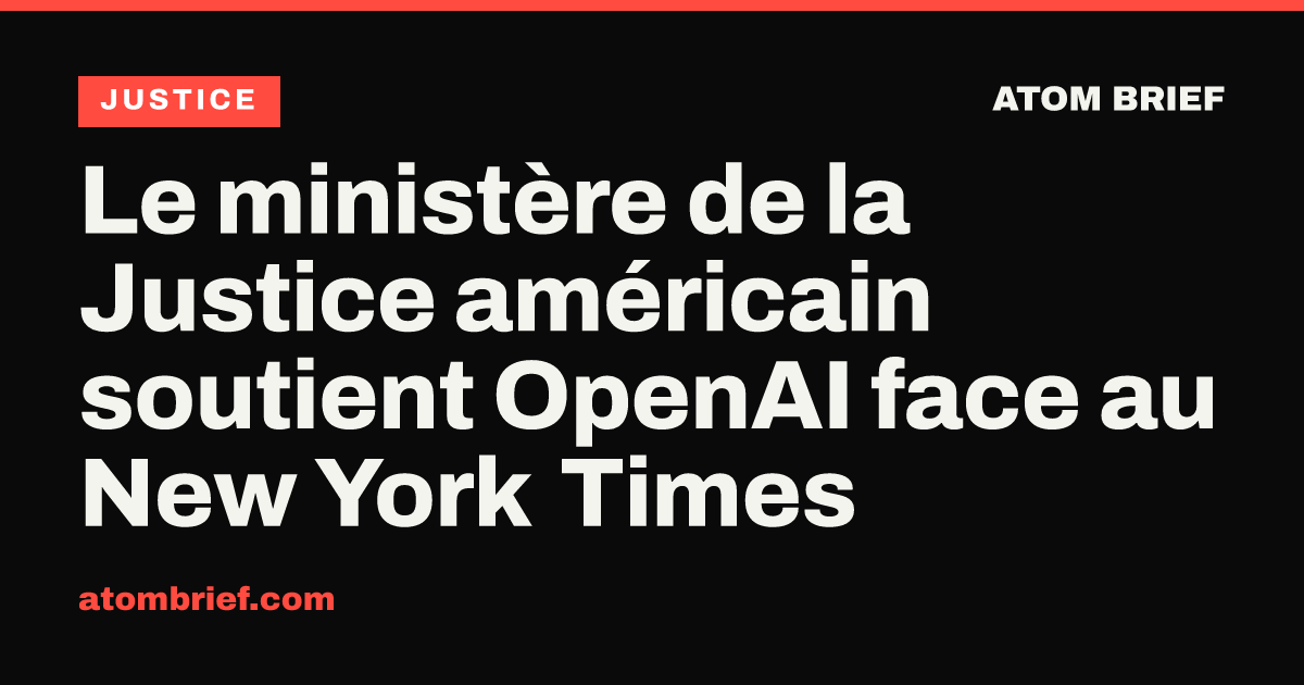 Le ministère de la Justice américain soutient OpenAI face au New York Times