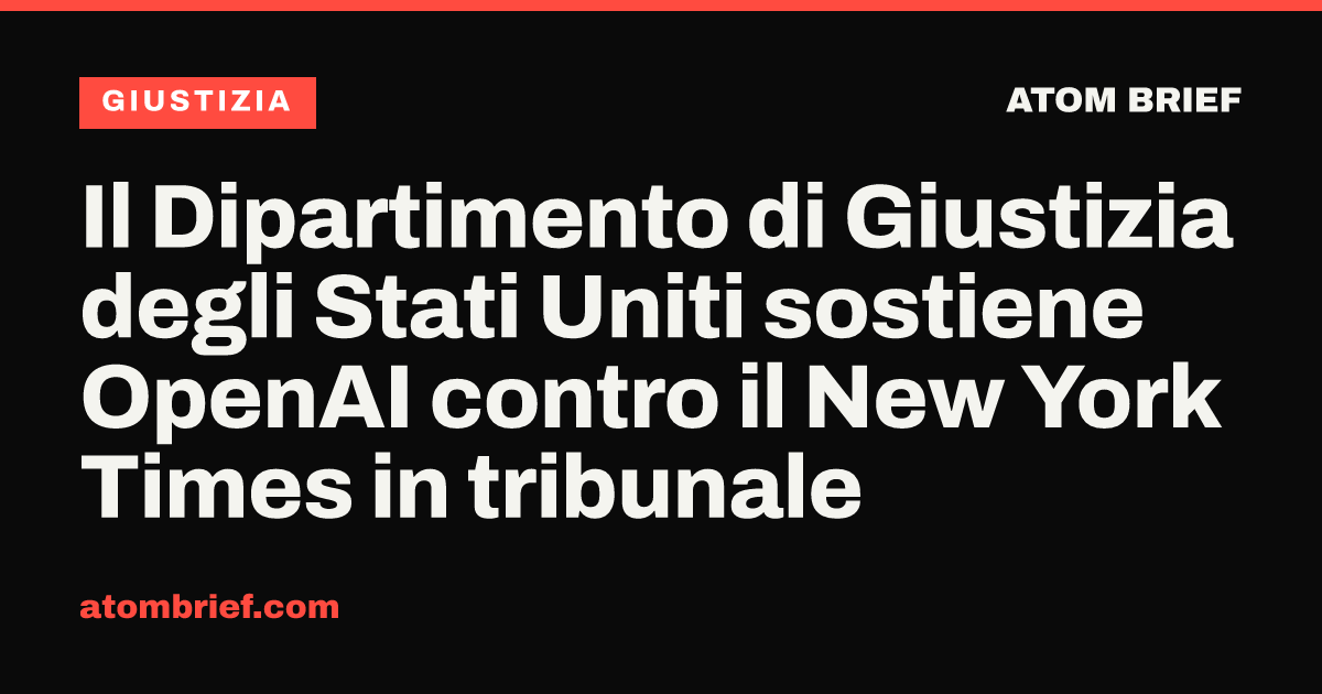 Il Dipartimento di Giustizia degli Stati Uniti sostiene OpenAI contro il New York Times in tribunale