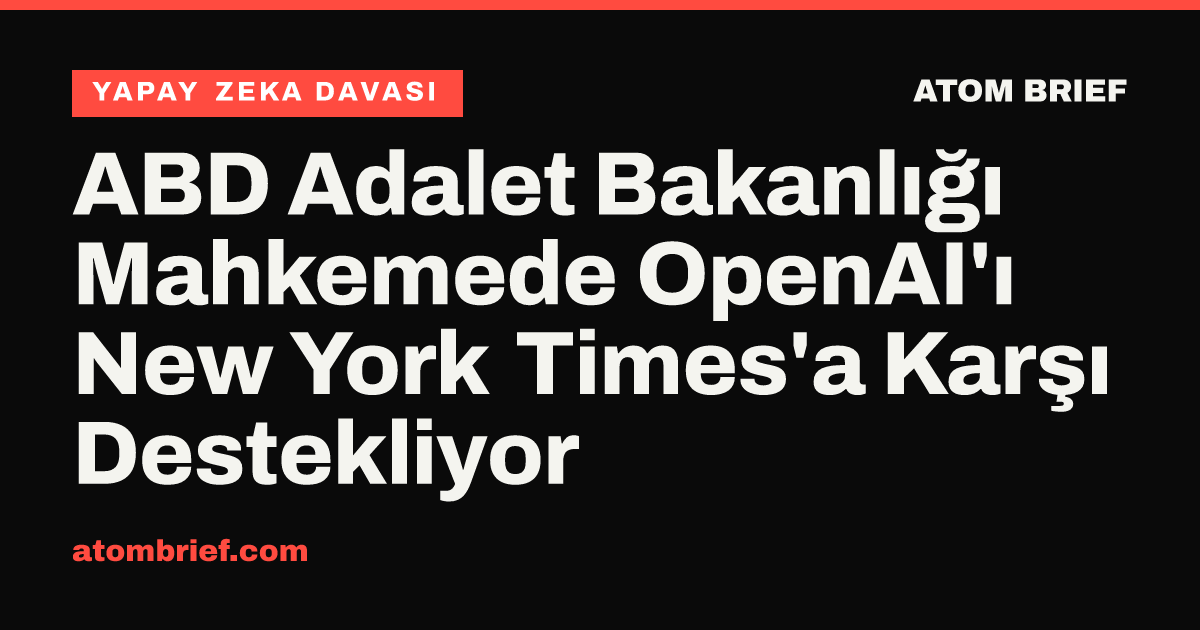 ABD Adalet Bakanlığı Mahkemede OpenAI'ı New York Times'a Karşı Destekliyor