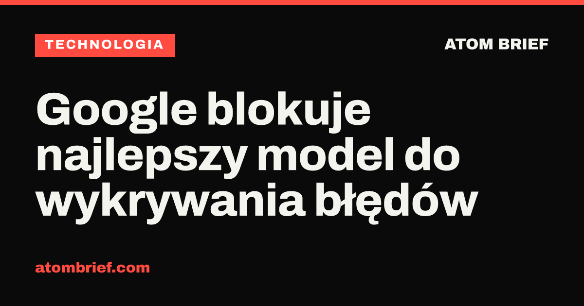 Google blokuje najlepszy model do wykrywania błędów