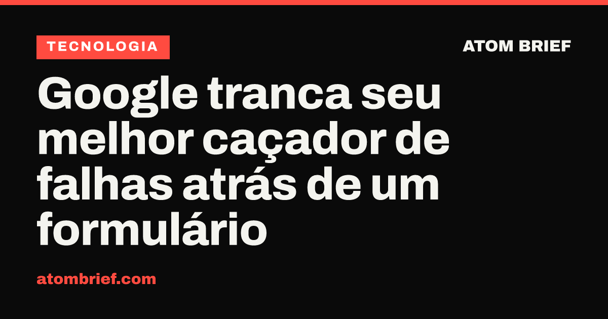 Google tranca seu melhor caçador de falhas atrás de um formulário