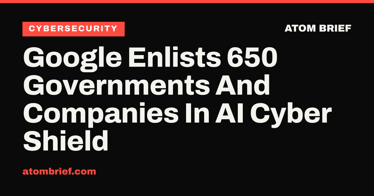 Google Enlists 650 Governments And Companies In AI Cyber Shield