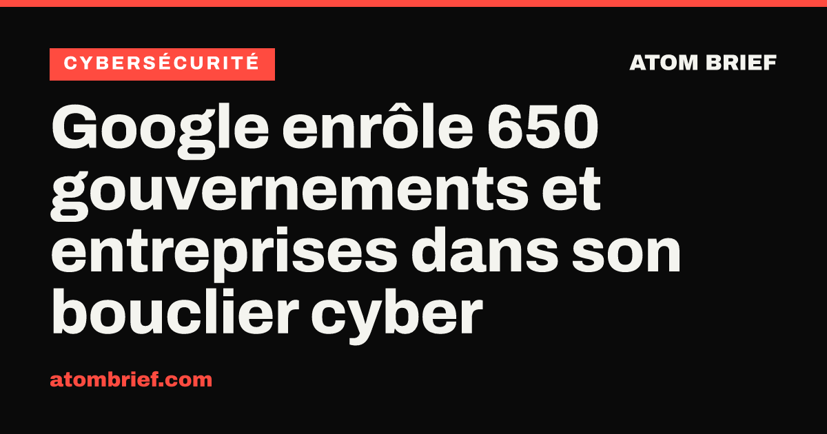 Google enrôle 650 gouvernements et entreprises dans son bouclier cyber