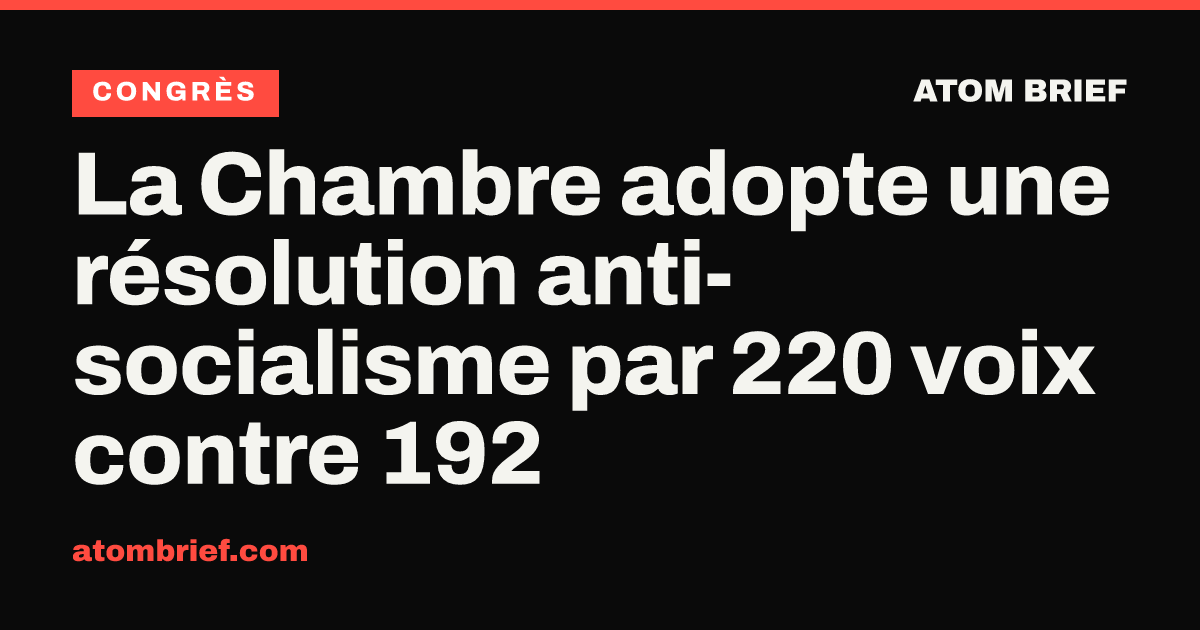 La Chambre adopte une résolution anti-socialisme par 220 voix contre 192