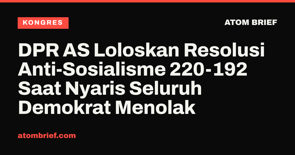 DPR AS Loloskan Resolusi Anti-Sosialisme 220-192 Saat Nyaris Seluruh Demokrat Menolak