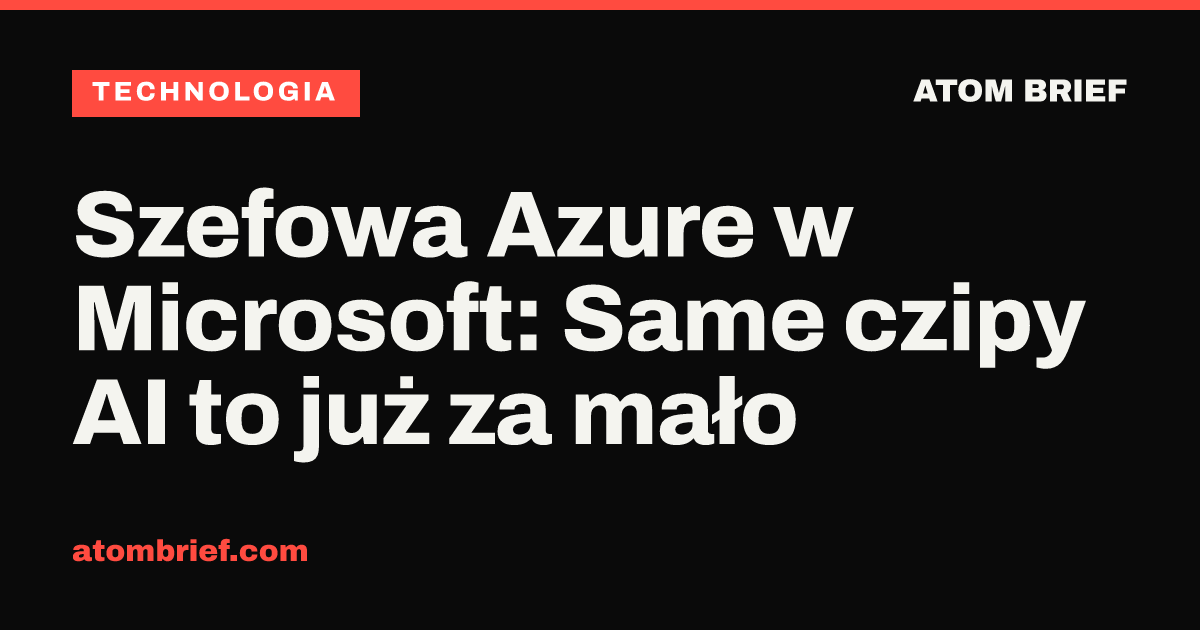 Szefowa Azure w Microsoft: Same czipy AI to już za mało