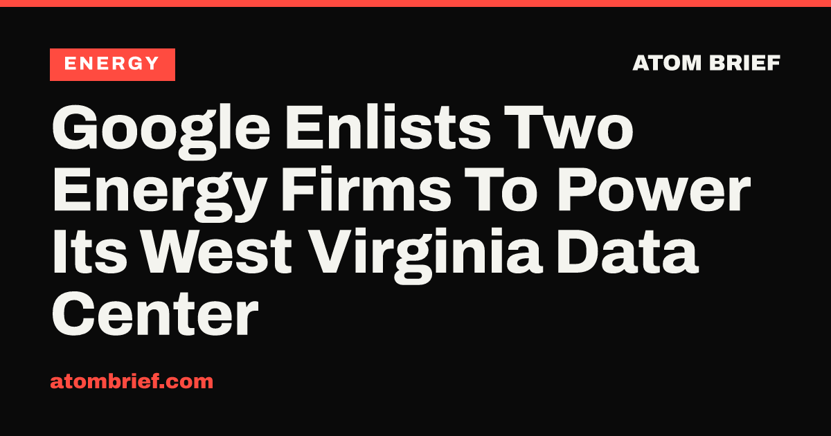 Google Enlists Two Energy Firms To Power Its West Virginia Data Center