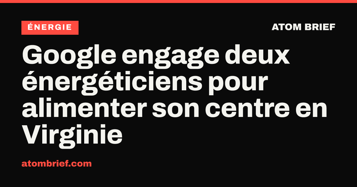 Google engage deux énergéticiens pour alimenter son centre en Virginie