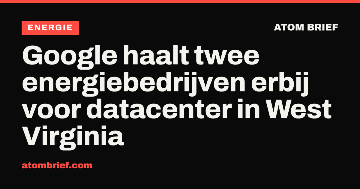 Google haalt twee energiebedrijven erbij voor datacenter in West Virginia