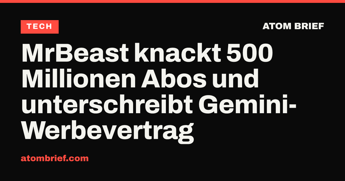 MrBeast knackt 500 Millionen Abos und unterschreibt Gemini-Werbevertrag